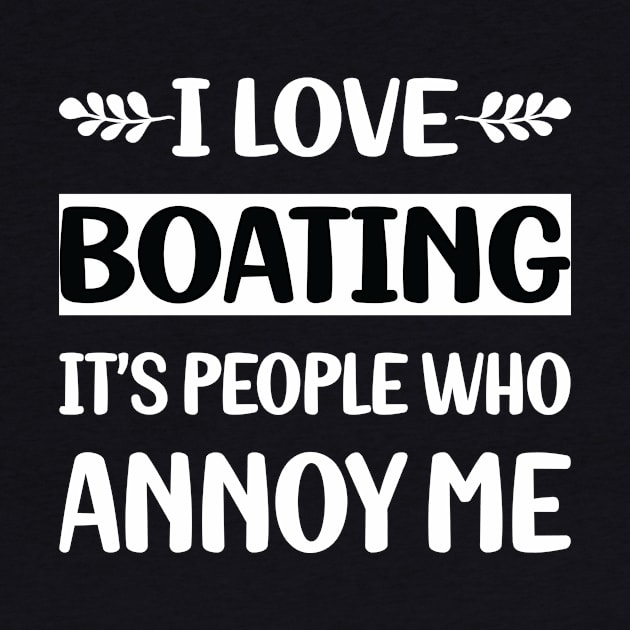 Funny People Annoy Me Boating by Happy Life